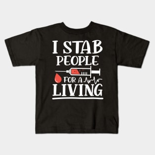 I Stab People for a Living - Nurse Phlebotomist Kids T-Shirt